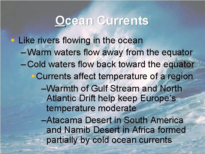 Ocean Currents § Like rivers flowing in the ocean – Warm waters flow away Ocean Currents § Like rivers flowing in the ocean – Warm waters flow away