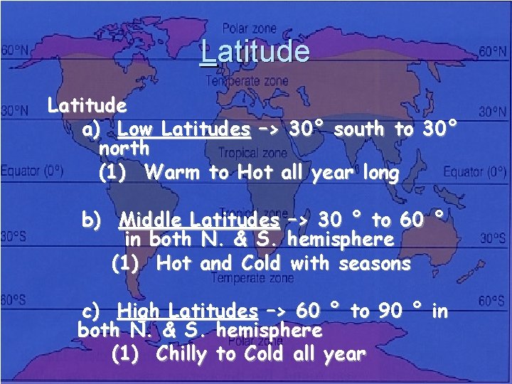 Latitude a) Low Latitudes –> 30° south to 30° north (1) Warm to Hot Latitude a) Low Latitudes –> 30° south to 30° north (1) Warm to Hot
