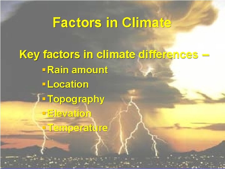 Factors in Climate Key factors in climate differences – § Rain amount § Location Factors in Climate Key factors in climate differences – § Rain amount § Location