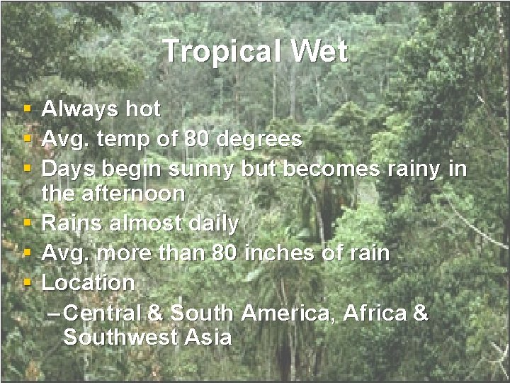 Tropical Wet § § § Always hot Avg. temp of 80 degrees Days begin Tropical Wet § § § Always hot Avg. temp of 80 degrees Days begin