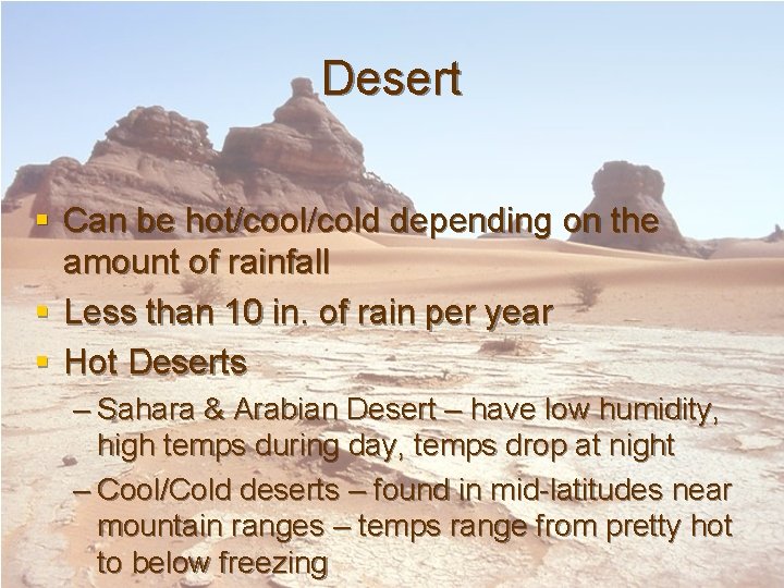 Desert § Can be hot/cool/cold depending on the amount of rainfall § Less than Desert § Can be hot/cool/cold depending on the amount of rainfall § Less than