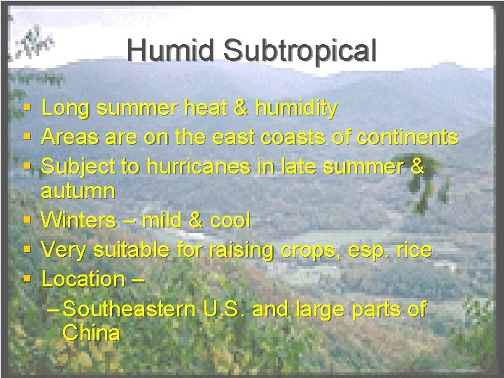 Humid Subtropical § § § Long summer heat & humidity Areas are on the Humid Subtropical § § § Long summer heat & humidity Areas are on the