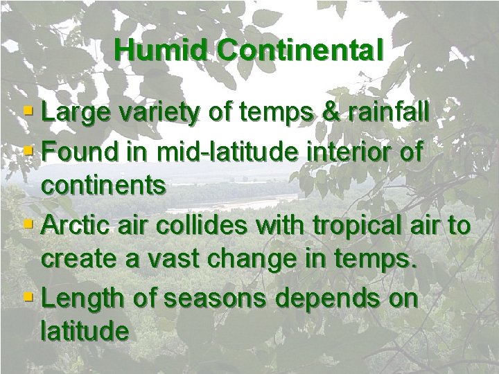 Humid Continental § Large variety of temps & rainfall § Found in mid-latitude interior Humid Continental § Large variety of temps & rainfall § Found in mid-latitude interior