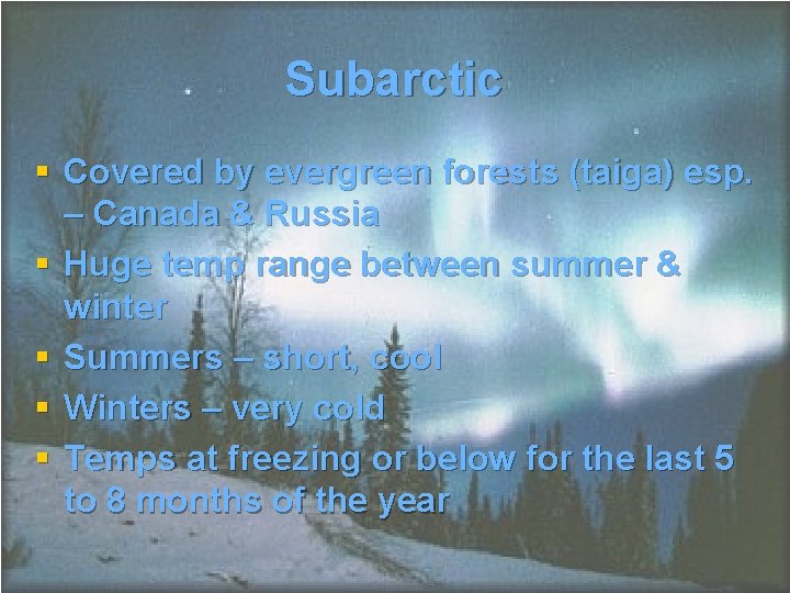 Subarctic § Covered by evergreen forests (taiga) esp. – Canada & Russia § Huge Subarctic § Covered by evergreen forests (taiga) esp. – Canada & Russia § Huge
