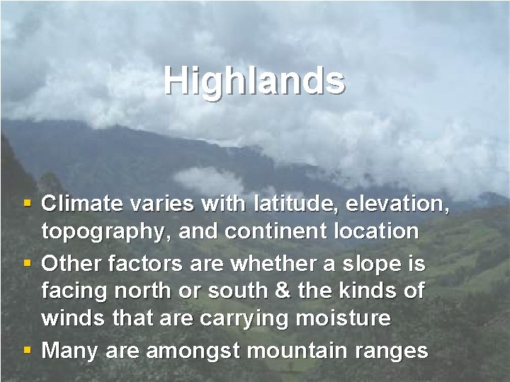 Highlands § Climate varies with latitude, elevation, topography, and continent location § Other factors Highlands § Climate varies with latitude, elevation, topography, and continent location § Other factors