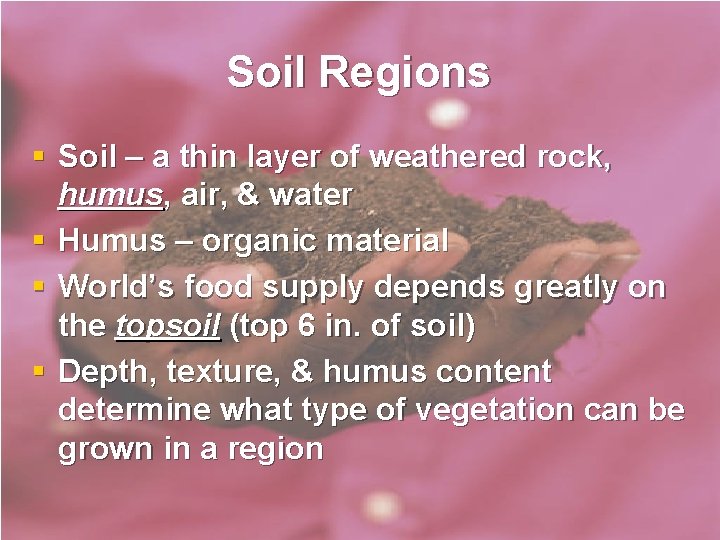 Soil Regions § Soil – a thin layer of weathered rock, humus, air, & Soil Regions § Soil – a thin layer of weathered rock, humus, air, &