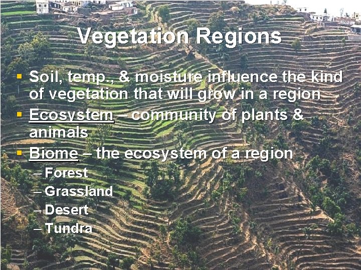 Vegetation Regions § Soil, temp. , & moisture influence the kind of vegetation that Vegetation Regions § Soil, temp. , & moisture influence the kind of vegetation that