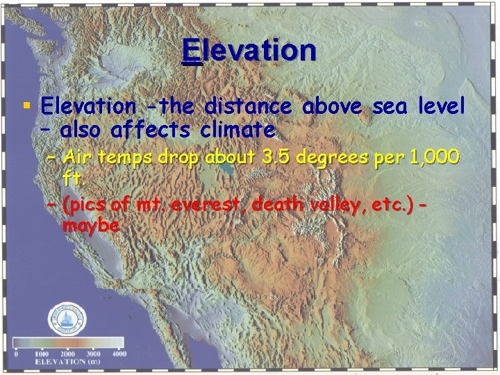 Elevation § Elevation -the distance above sea level – also affects climate – Air Elevation § Elevation -the distance above sea level – also affects climate – Air