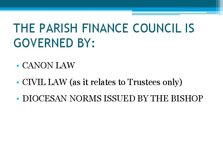 THE PARISH FINANCE COUNCIL IS GOVERNED BY: • CANON LAW • CIVIL LAW (as