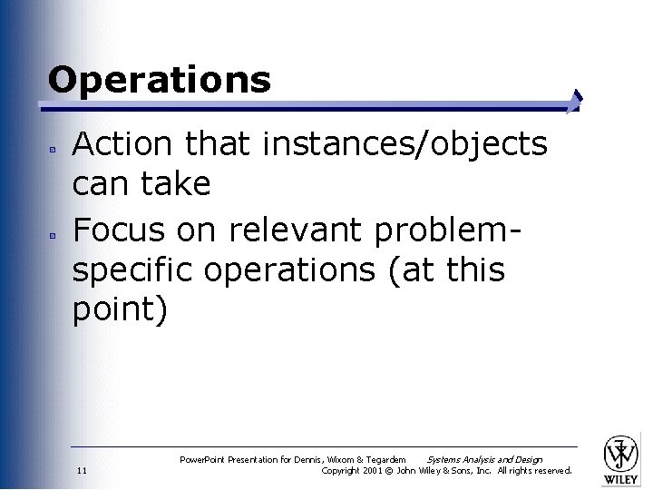Operations Action that instances/objects can take Focus on relevant problemspecific operations (at this point)