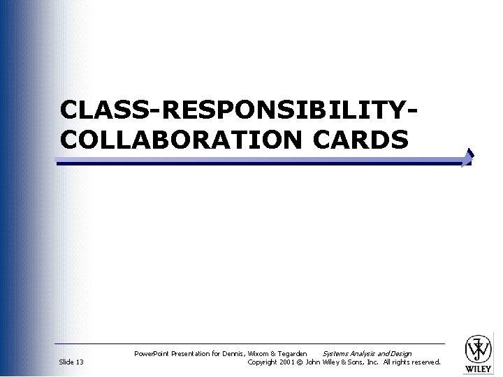 CLASS-RESPONSIBILITYCOLLABORATION CARDS Slide 13 Power. Point Presentation for Dennis, Wixom & Tegarden Systems Analysis