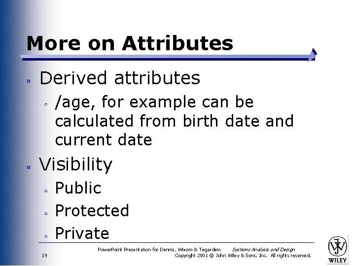 More on Attributes Derived attributes /age, for example can be calculated from birth date