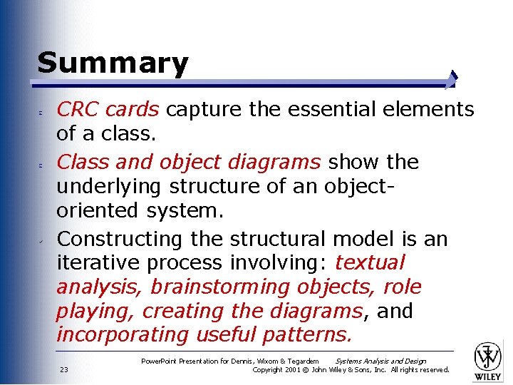 Summary CRC cards capture the essential elements of a class. Class and object diagrams