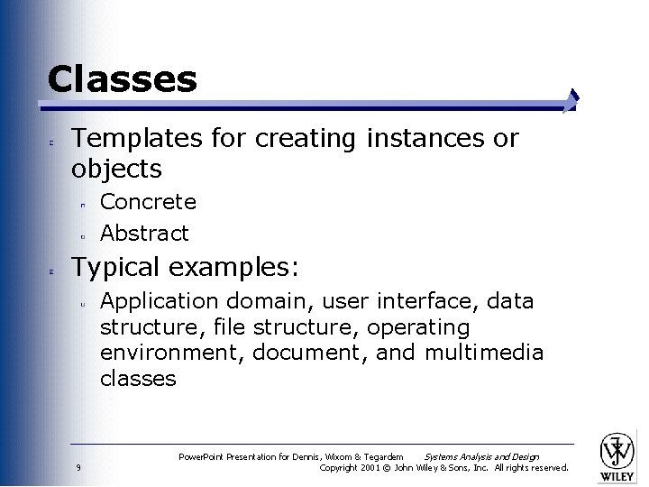 Classes Templates for creating instances or objects Concrete Abstract Typical examples: Application domain, user