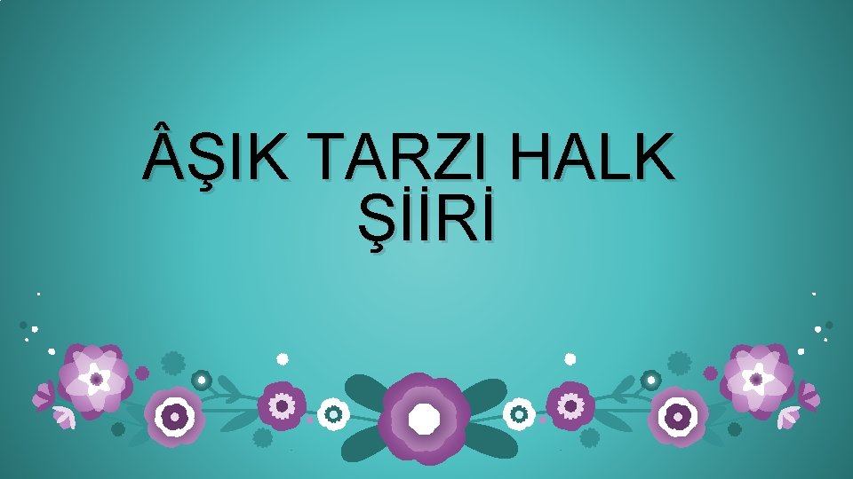  ŞIK TARZI HALK ŞİİRİ 