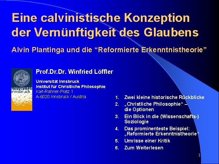 Eine calvinistische Konzeption der Vernünftigkeit des Glaubens Alvin Plantinga und die “Reformierte Erkenntnistheorie” Prof.