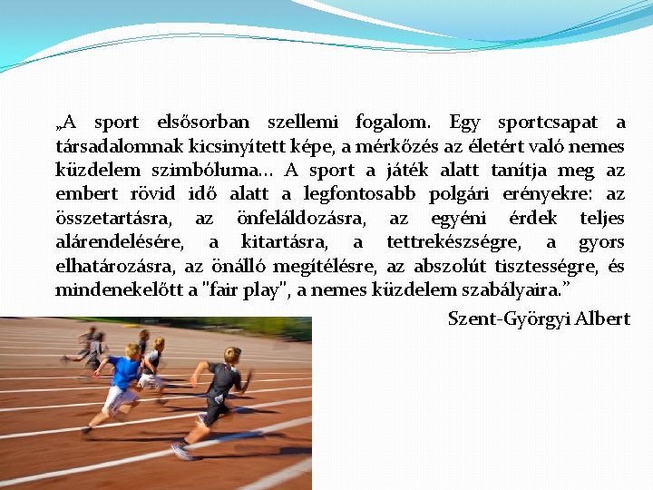 „A sport elsősorban szellemi fogalom. Egy sportcsapat a társadalomnak kicsinyített képe, a mérkőzés az