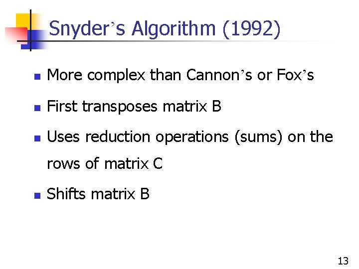 Snyder’s Algorithm (1992) n More complex than Cannon’s or Fox’s n First transposes matrix