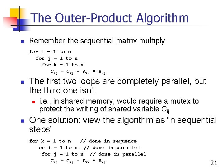 The Outer-Product Algorithm n Remember the sequential matrix multiply for i = 1 to