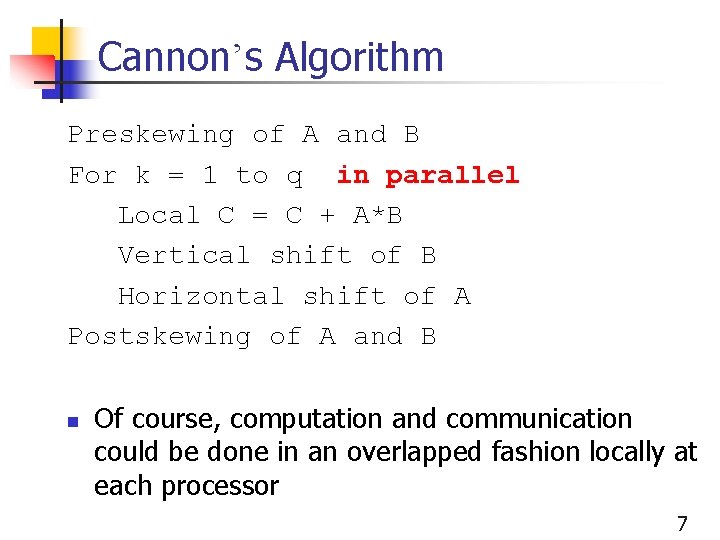 Cannon’s Algorithm Preskewing of A and B For k = 1 to q in