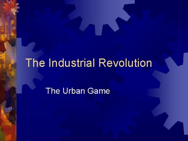 The Industrial Revolution The Urban Game 
