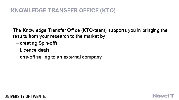 KNOWLEDGE TRANSFER OFFICE (KTO) The Knowledge Transfer Office (KTO-team) supports you in bringing the