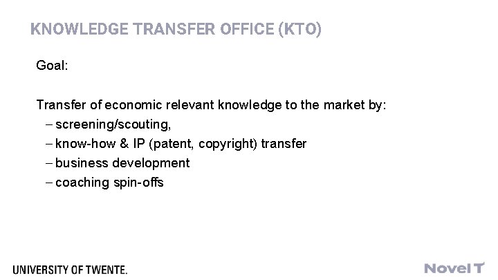 KNOWLEDGE TRANSFER OFFICE (KTO) Goal: Transfer of economic relevant knowledge to the market by: