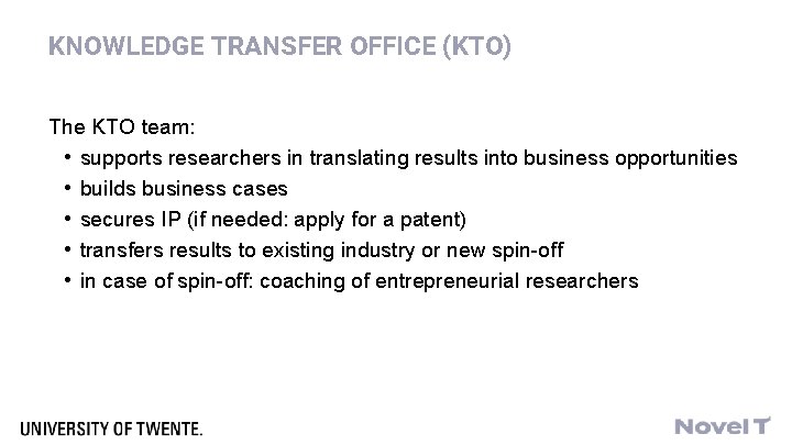 KNOWLEDGE TRANSFER OFFICE (KTO) The KTO team: • supports researchers in translating results into