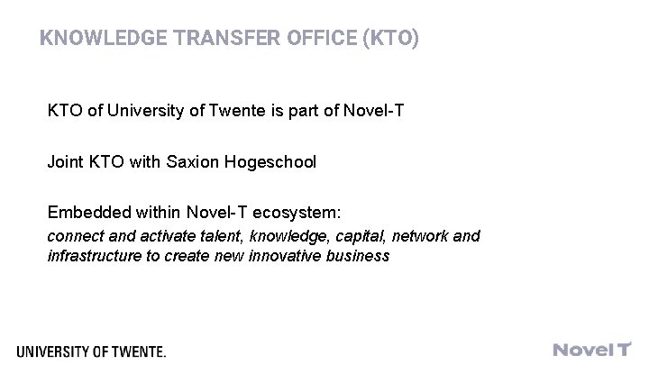 KNOWLEDGE TRANSFER OFFICE (KTO) KTO of University of Twente is part of Novel-T Joint