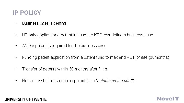 IP POLICY • Business case is central • UT only applies for a patent