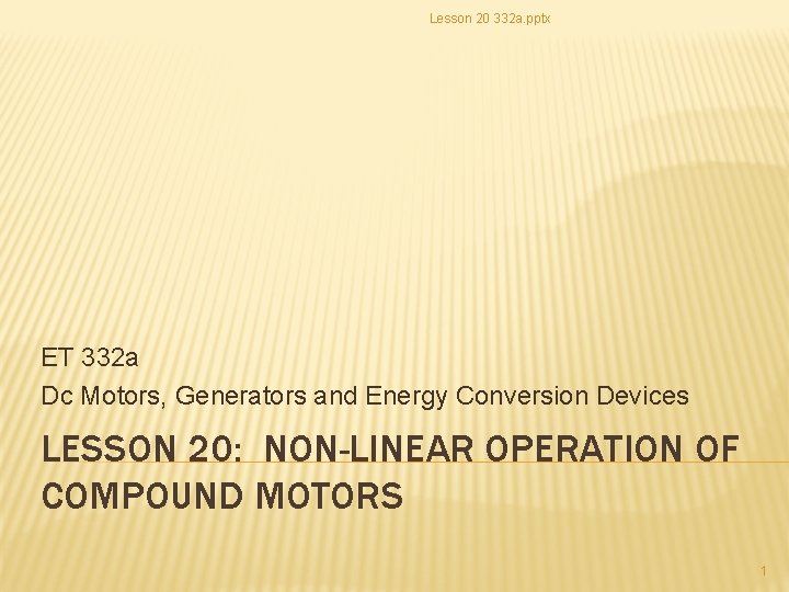 Lesson 20 332 a. pptx ET 332 a Dc Motors, Generators and Energy Conversion