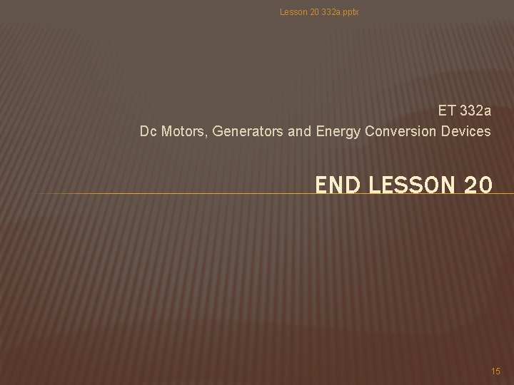 Lesson 20 332 a. pptx ET 332 a Dc Motors, Generators and Energy Conversion