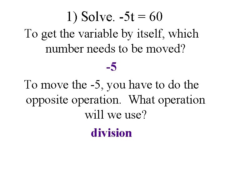 1) Solve. -5 t = 60 To get the variable by itself, which number