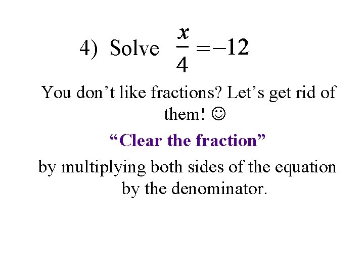 4) Solve You don’t like fractions? Let’s get rid of them! “Clear the fraction”