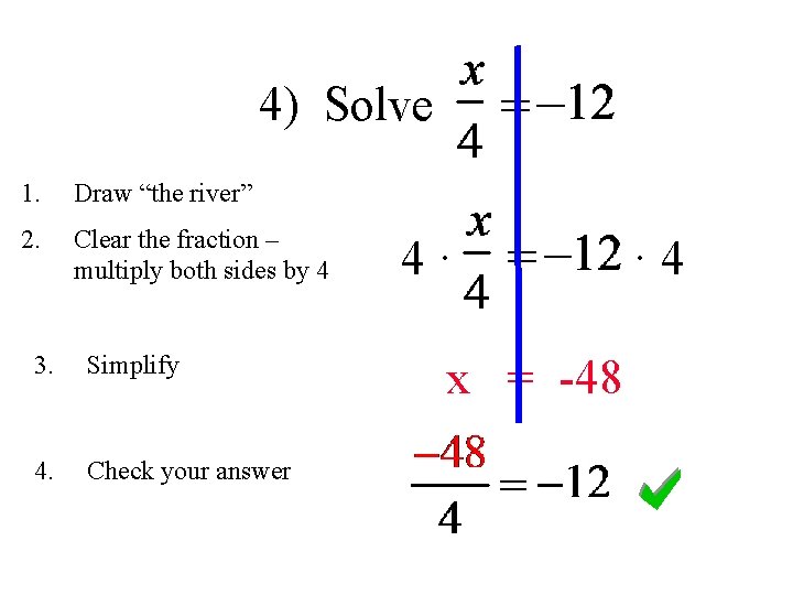 4) Solve 1. Draw “the river” 2. Clear the fraction – multiply both sides