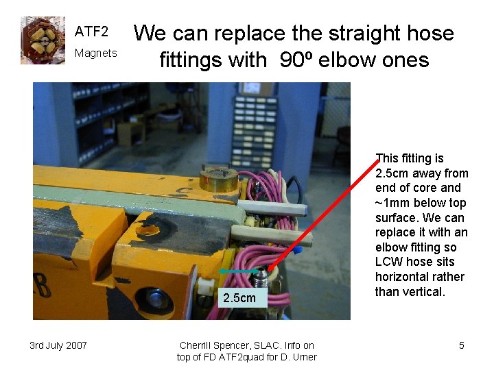 ATF 2 Magnets We can replace the straight hose fittings with 90º elbow ones