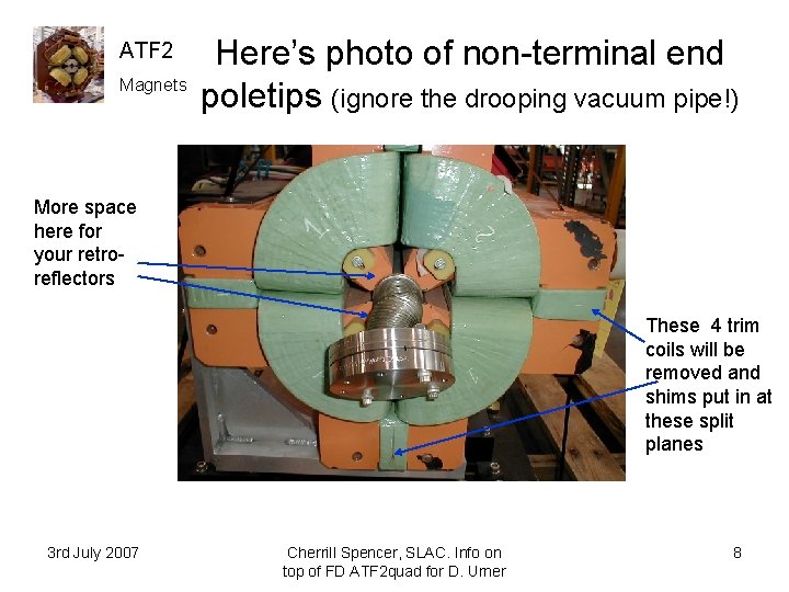 ATF 2 Magnets Here’s photo of non-terminal end poletips (ignore the drooping vacuum pipe!)
