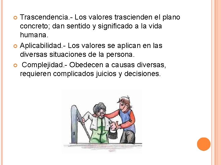 Trascendencia. - Los valores trascienden el plano concreto; dan sentido y significado a la