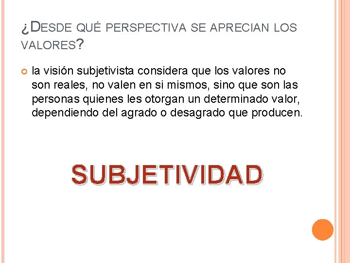 ¿DESDE QUÉ PERSPECTIVA SE APRECIAN LOS VALORES? la visión subjetivista considera que los valores