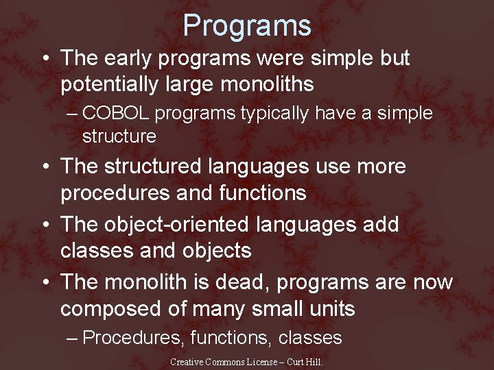 Programs • The early programs were simple but potentially large monoliths – COBOL programs