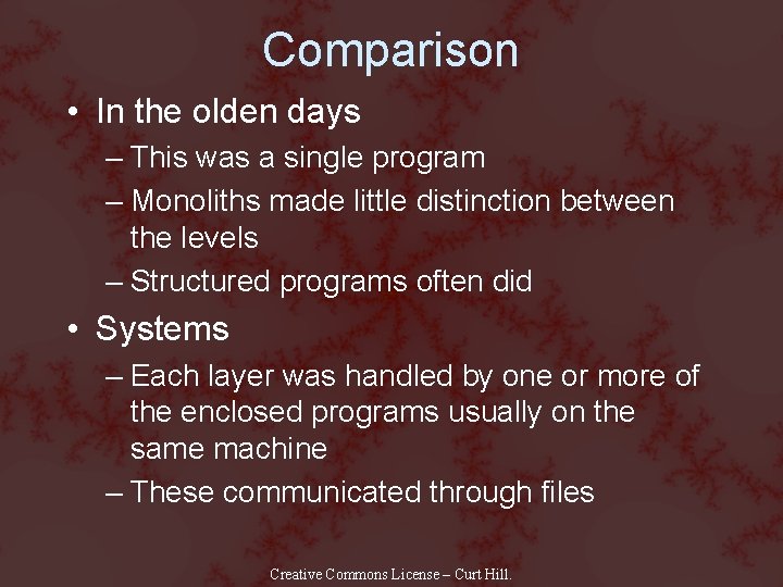 Comparison • In the olden days – This was a single program – Monoliths
