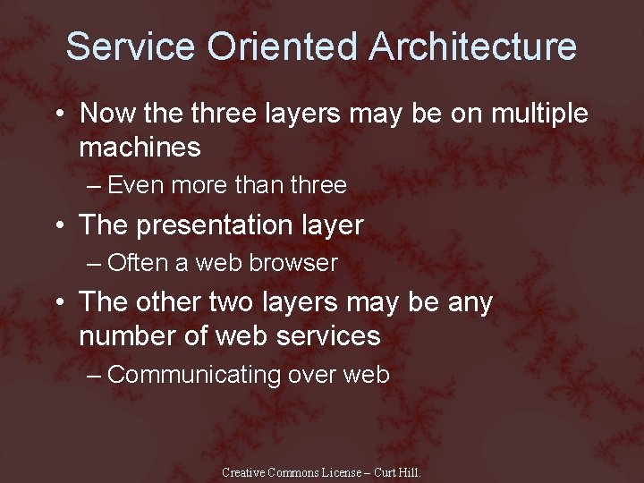 Service Oriented Architecture • Now the three layers may be on multiple machines –