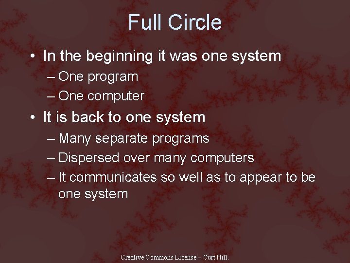 Full Circle • In the beginning it was one system – One program –