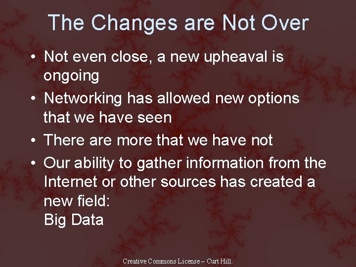 The Changes are Not Over • Not even close, a new upheaval is ongoing