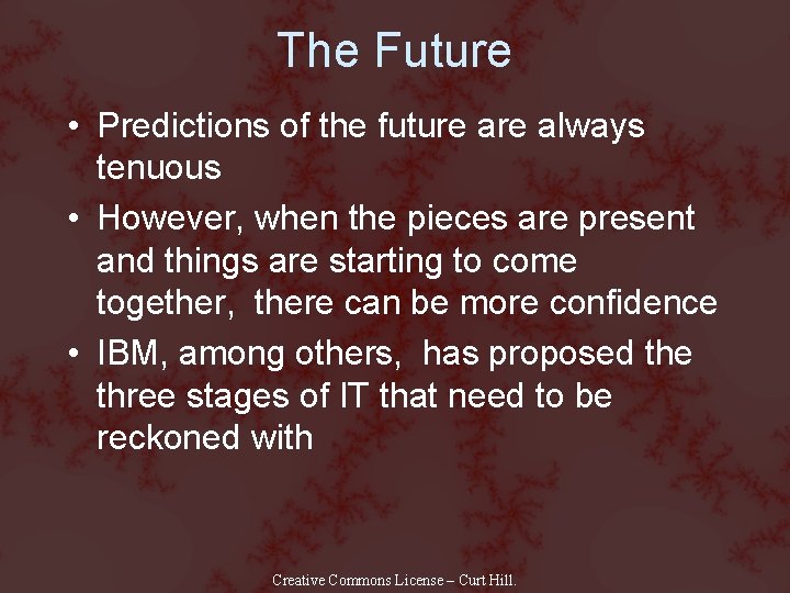 The Future • Predictions of the future always tenuous • However, when the pieces