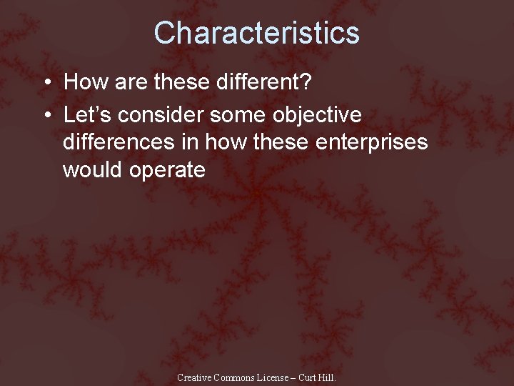 Characteristics • How are these different? • Let’s consider some objective differences in how