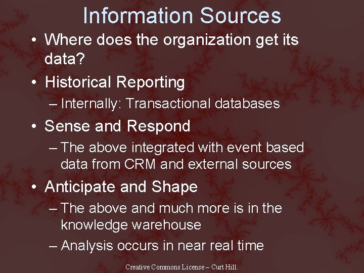 Information Sources • Where does the organization get its data? • Historical Reporting –