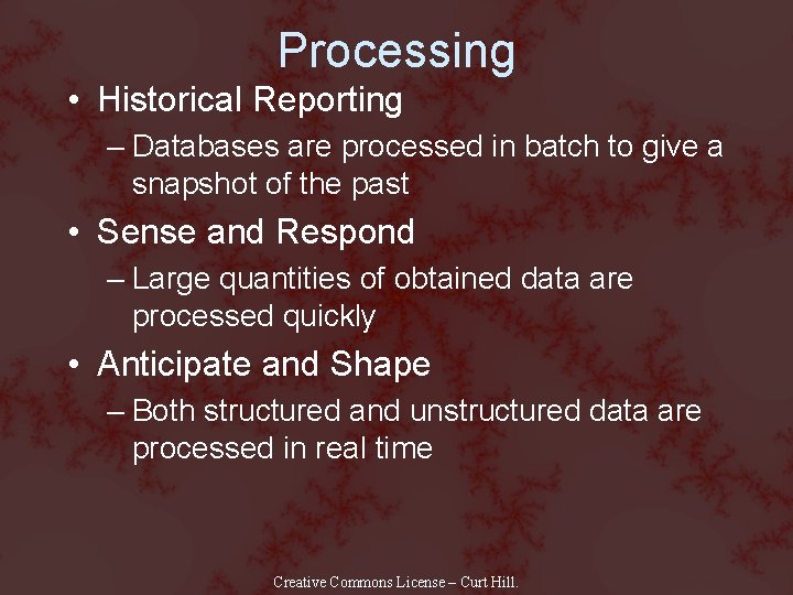 Processing • Historical Reporting – Databases are processed in batch to give a snapshot