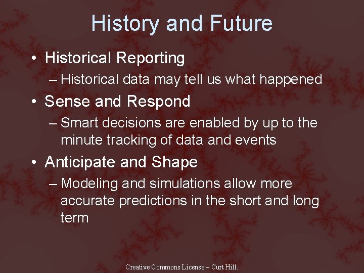 History and Future • Historical Reporting – Historical data may tell us what happened