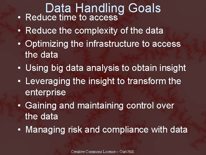 Data Handling Goals • Reduce time to access • Reduce the complexity of the